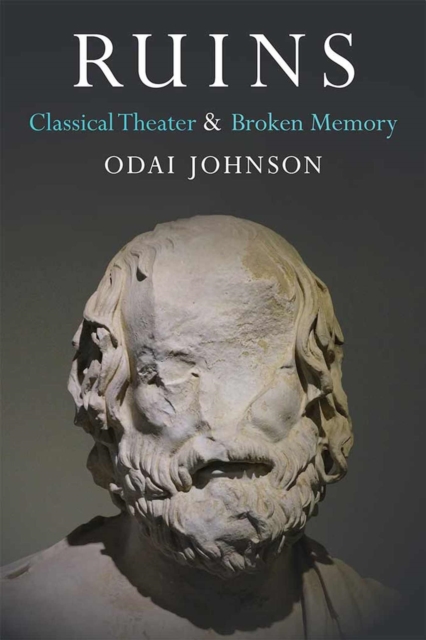 Ruins : Classical Theater and Broken Memory, Hardback Book