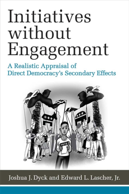 Initiatives without Engagement : A Realistic Appraisal of Direct Democracy’s Secondary Effects, Hardback Book