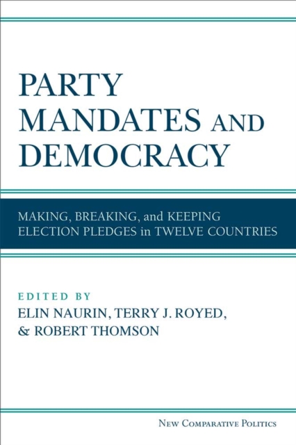 Party Mandates and Democracy : Making, Breaking, and Keeping Election Pledges in Twelve Countries, Hardback Book