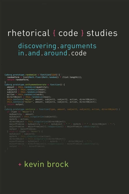 Rhetorical Code Studies : Discovering Arguments in and around Code, Hardback Book