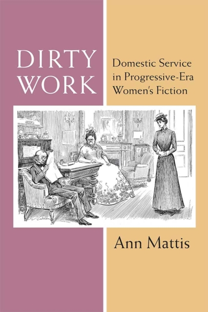 Dirty Work : Domestic Service in Progressive-Era Women's Fiction, Hardback Book