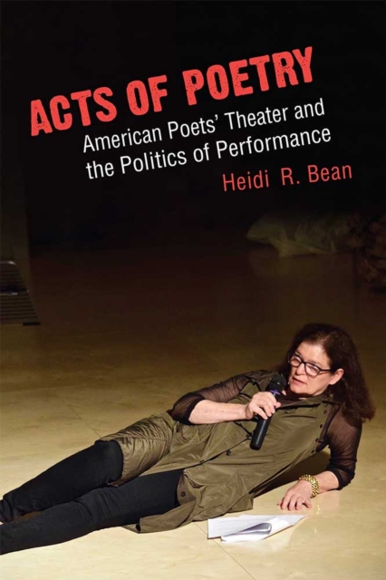 Acts of Poetry : American Poets' Theater and the Politics of Performance, Hardback Book