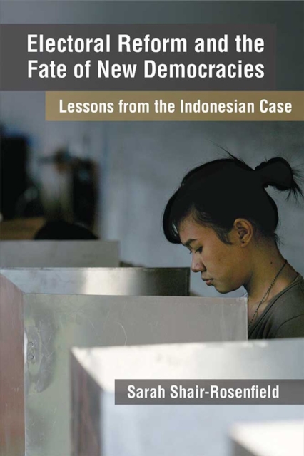 Electoral Reform and the Fate of New Democracies : Lessons from the Indonesian Case, Hardback Book