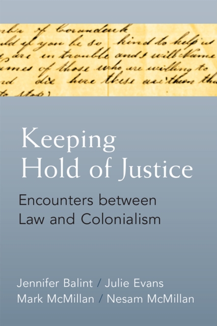 Keeping Hold of Justice : Encounters between Law and Colonialism, Hardback Book