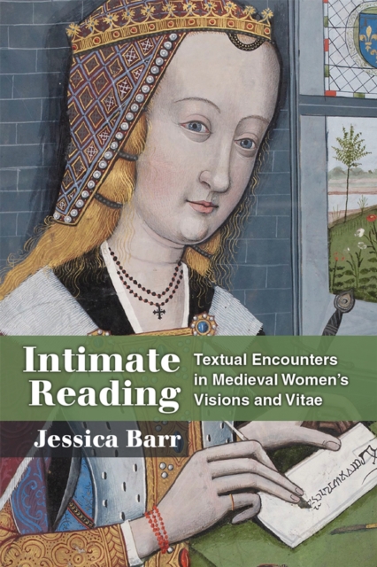 Intimate Reading : Textual Encounters in Medieval Women's Visions and Vitae, Hardback Book