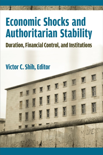 Economic Shocks and Authoritarian Stability : Duration, Financial Control, and Institutions, Hardback Book