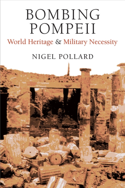 Bombing Pompeii : World Heritage and Military Necessity, Hardback Book