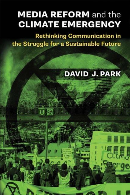 Media Reform and the Climate Emergency : Rethinking Communication in the Struggle for a Sustainable Future, Hardback Book