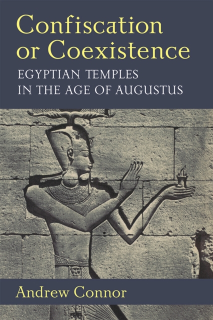 Confiscation or Coexistence : Egyptian Temples in the Age of Augustus, Hardback Book