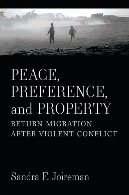 Peace, Preference, and Property : Return Migration After Violent Conflict, Hardback Book