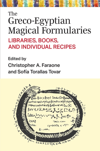 The Greco-Egyptian Magical Formularies : Libraries, Books, and Individual Recipes, Hardback Book