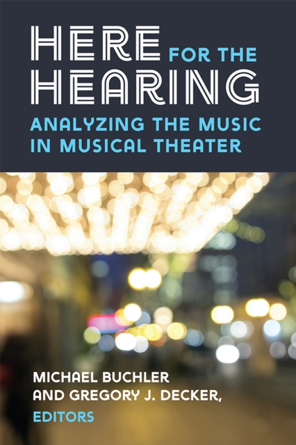 Here for the Hearing : Analyzing the Music in Musical Theater, Hardback Book