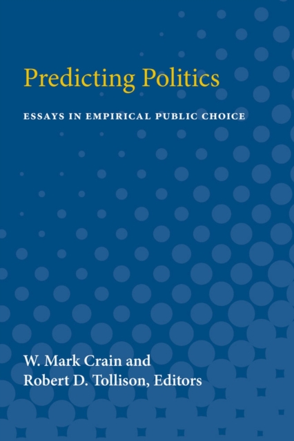 Predicting Politics : Essays in Empirical Public Choice, Paperback / softback Book