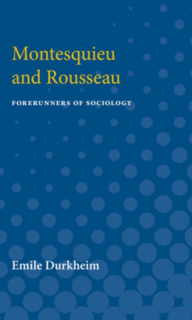 Montesquieu and Rousseau : Forerunners of Sociology, Paperback / softback Book