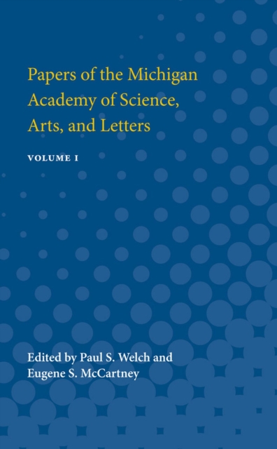 Papers of the Michigan Academy of Science, Arts and Letters : Volume I, Paperback / softback Book