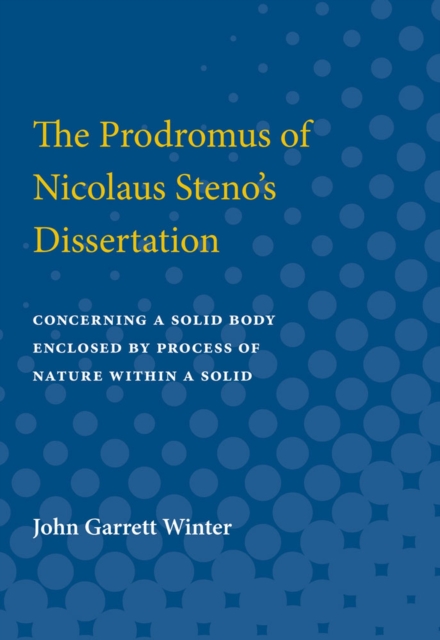 The Prodromus of Nicolaus Steno's Dissertation : Concerning a Solid Body Enclosed by Process of Nature Within a Solid, Paperback / softback Book