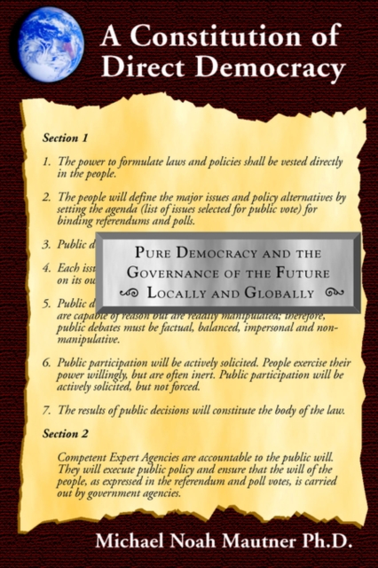 A Constitution of Direct Democracy - Pure Democracy and the Governance of the Future Locally and Globally, Paperback / softback Book