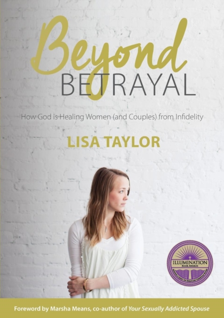 Beyond Betrayal : How God is Healing Women (and couples) from Infidelity, Paperback / softback Book