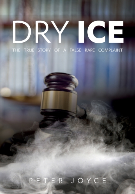 Dry Ice : A True Story of A False Rape Complaint, Paperback / softback Book