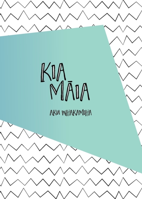 Kia Maia : Aku Whakamiha, Paperback / softback Book