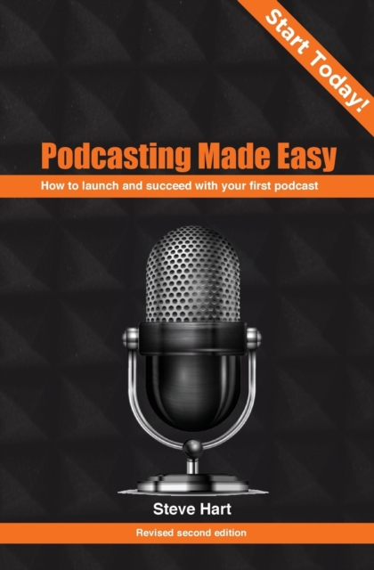 Podcasting Made Easy (2nd edition) : How to launch and succeed with your first podcast, Paperback / softback Book