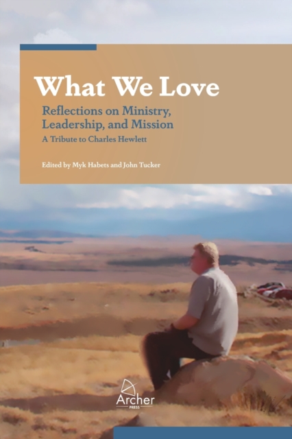 What We Love : Reflections on Ministry, Leadership, and Mission, Paperback / softback Book