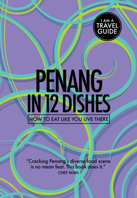 Penang in 12 Dishes : How to Eat Like You Live There, Paperback / softback Book