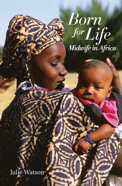 Born for Life : Midwife in Africa, Paperback / softback Book