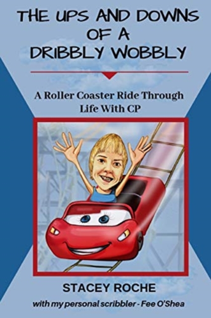 The Ups and Downs of a Dribbly Wobbly : A Roller Coaster Ride Through Life With C.P., Paperback / softback Book