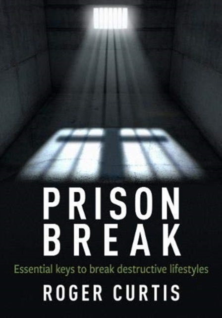Prison Break : Essential keys to break destructive lifestyles, Paperback / softback Book