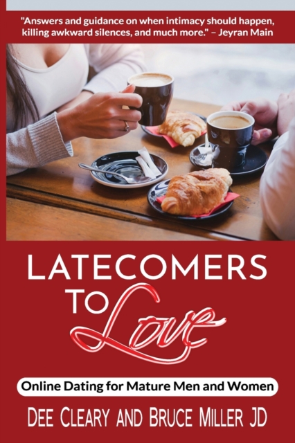 Latecomers To Love : Online Dating for Mature Men and Women: Why Didn't He Call Me Back? Why Didn't She Want a Second Date? First Online Meetup Impressions From a Man and a Woman, Paperback / softback Book