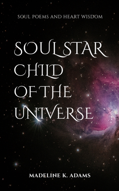 Soul Star Child of the Universe : Soul Poems and Heart Wisdom, Paperback / softback Book