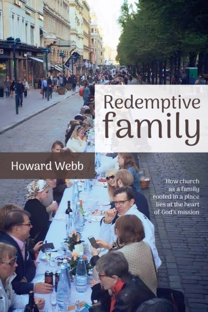 Redemptive Family : How church as a family, rooted in a place, lies at the heart of God's mission, Paperback / softback Book