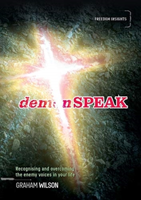 demonSPEAK : Recognising and overcoming the enemy voices in your life, Paperback / softback Book