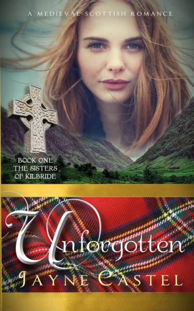 Unforgotten : A Medieval Scottish Romance, Paperback / softback Book