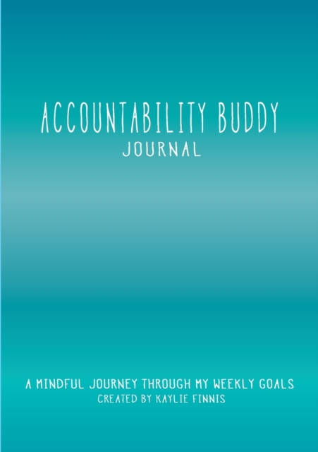 Accountability Buddy Journal : A mindful journey through my weekly goals., Paperback / softback Book