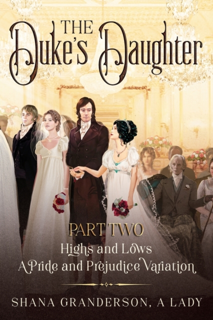 The Duke's Daughter Part 2 : Highs and Lows: A Pride and Prejudice Variation, Paperback / softback Book