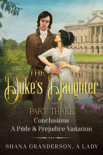 The Duke's Daughter Part 3 - Conclusions : A Pride and Prejudice Variation, Paperback / softback Book