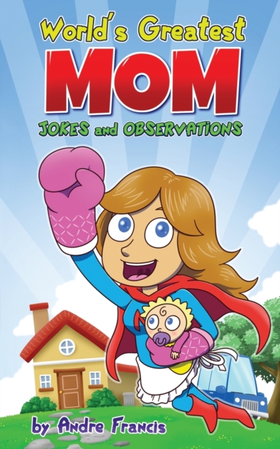 Worlds Greatest MOM Jokes and Observations : Mom Joke Book for Mom, Bonus Mom or Mom to be. Perfect Mothers Day Book Gift, Paperback / softback Book