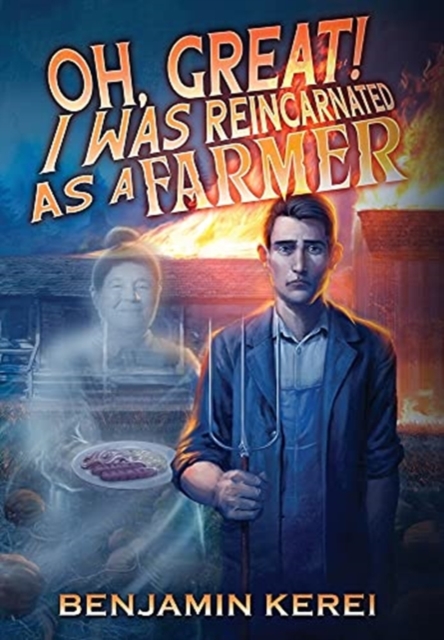Oh, Great! I was Reincarnated as a Farmer : A LitRPG Adventure: (Unorthodox Farming), Hardback Book