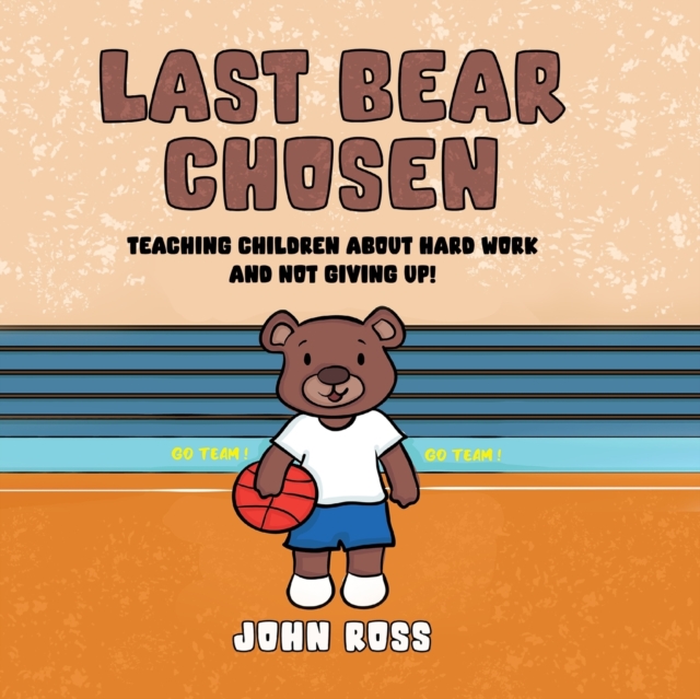 Last Bear Chosen : Teaching children about hard work and not giving up!, Paperback / softback Book