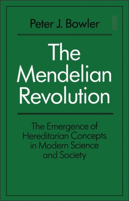 The Mendelian Revolution : The Emergence of Hereditarian Concepts in Modern Science and Society, Hardback Book