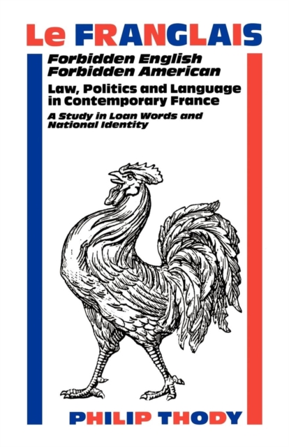 Franglais, Le : Forbidden English, Forbidden American - Law, Politics and Language in Contemporary France, Paperback / softback Book