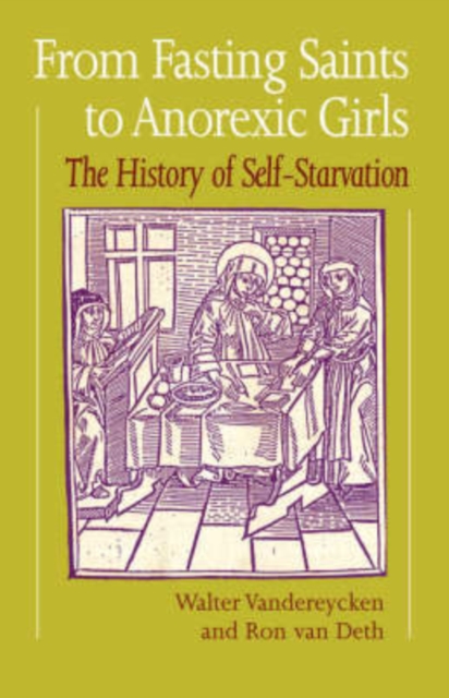 From Fasting Saints to Anorexic Girls : History of Self-starvation, Paperback / softback Book