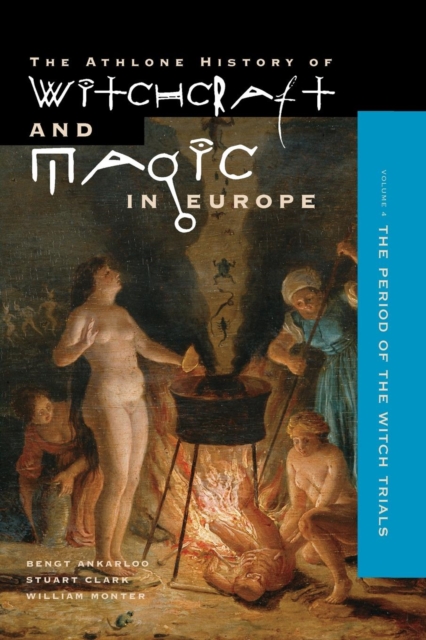 Athlone History of Witchcraft and Magic in Europe : Witchcraft and Magic in the Period of the Witch Trials v.4, Paperback / softback Book