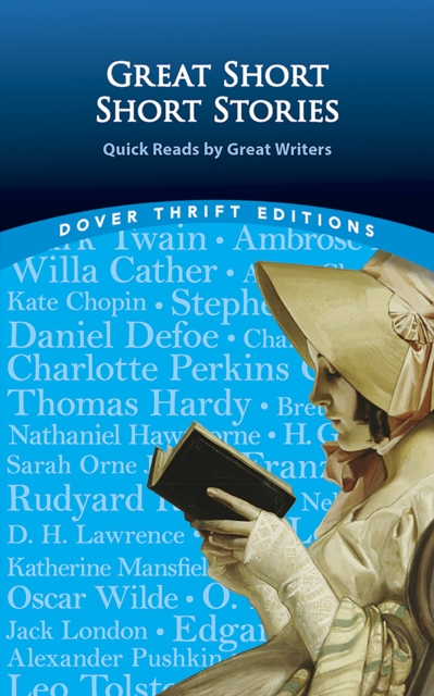 Great Short Short Stories: Quick Reads by Great Writers : Willa Cather, Stephen Crane, Daniel Defoe, Thomas Hardy, Franz Kafka, Rudyard Kipling, Jack London, O. Henry, Edgar Allan Poe, Leo Tolstoy, Ma, EPUB eBook