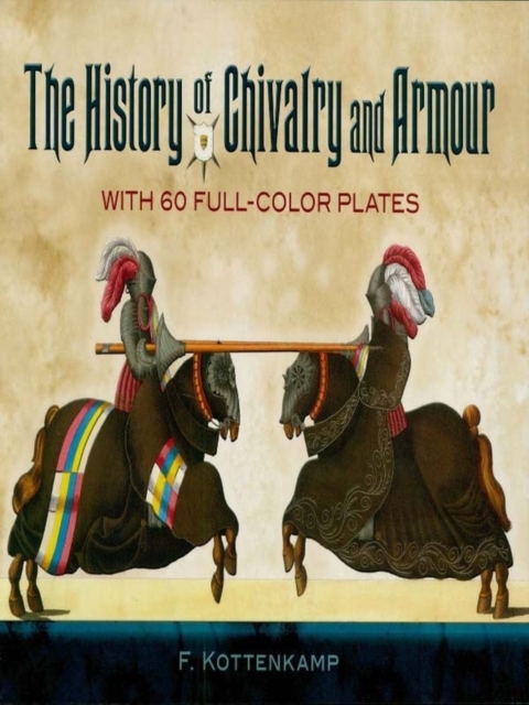 The History of Chivalry and Armour : With 60 Full-Color Plates, EPUB eBook
