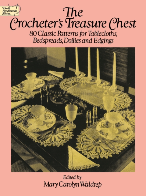 The Crocheter's Treasure Chest : 80 Classic Patterns for Tablecloths, Bedspreads, Doilies and Edgings, EPUB eBook