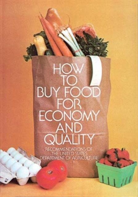 How to Buy Food for Economy and Quality : Recommendations of the United States Department of Agriculture, Paperback Book