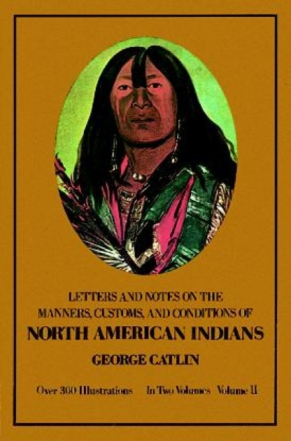 Manners, Customs, and Conditions of the North American Indians, Volume II, Paperback / softback Book